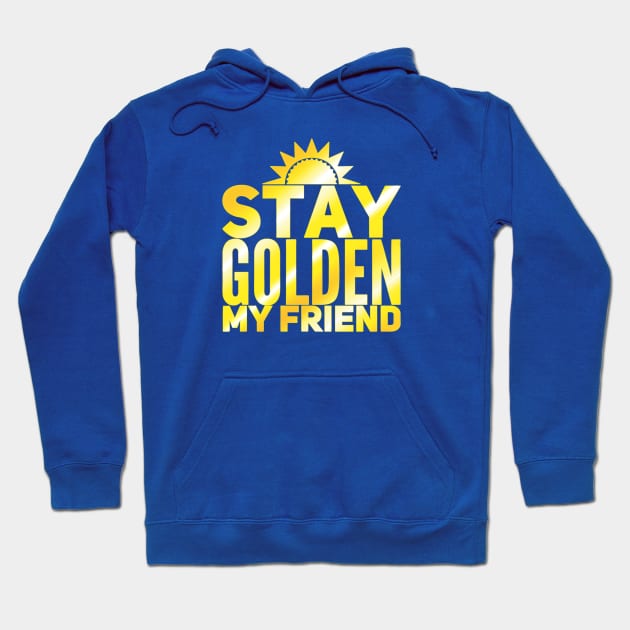 Stay Golden My Friend Hoodie by UnleashedCreationz